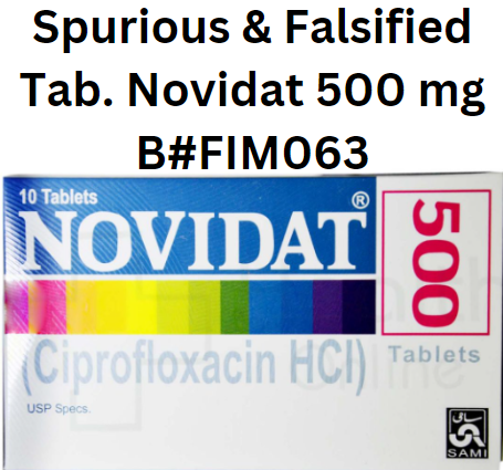 Spurious & Falsified Drug  Alert:  Tablet Novidat 500 mg B#FIM063 (Ciprofloxacin) not Manufactured by M/s Sami Pharmaceuticals Karachi